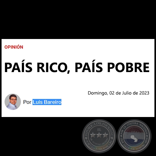 PAÍS RICO, PAÍS POBRE - Por LUIS BAREIRO - Domingo, 02 de Julio de 2023